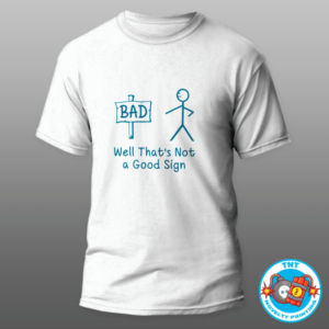 MENS SHIRT, BAD SIGN MENS SHIRT, FUNNY MENS SHIRT, CRUDE MENS SHIRT