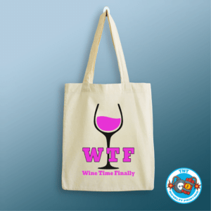 TOTE BAG, WTF TOTE BAG, WINE TIME FINALLY TOTE BAG