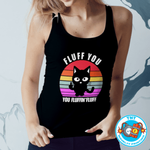 LADIES TANK TOP, FLUFF YOU LADIES TANK TOP, CAT LADIES TANK TOP, FUNNY LADIES TANK TOP, RUDE LADIES TANK TOP