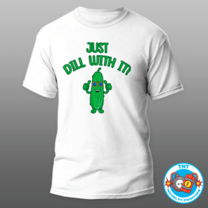 MENS SHIRT, JUST DILL WITH IT MENS SHIRT, PICKLE MENS SHIRT, FUNNY MENS SHIRT