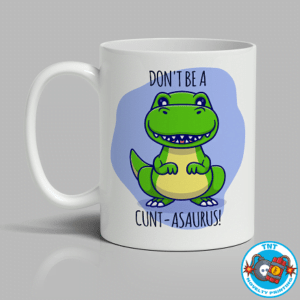 MUG, COFFEE CUP, DONT BE A CUNT ASAURUS MUG, FUNNY MUG, RUDE MUG, KAWAII MUG