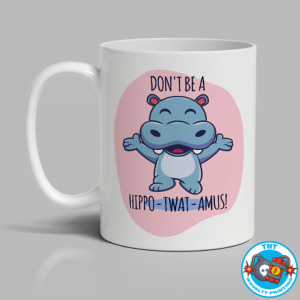 MUG, COFFEE CUP, DONT BE A HIPPO - TWAT - AMUS MUG, FUNNY MUG, RUDE MUG, KAWAII MUG