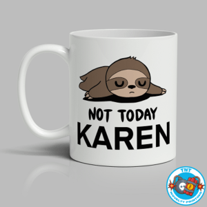 MUG, COFFEE CUP, NOT TODAY KARREN MUG, SLOTH MUG, FUNNY MUG