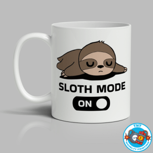 MUG, COFFEE CUP, SLOTH MODE ON MUG, LAZY MUG FUNNY MUG