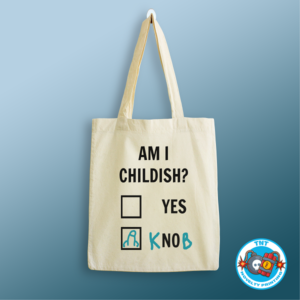 TOTE BAG, AM I CHILDISH TOTE BACK KNOB TOTE BAG, FUNNY TOTE BAG, RUDE TOTE BAG