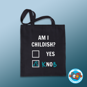 TOTE BAG, AM I CHILDISH TOTE BACK KNOB TOTE BAG, FUNNY TOTE BAG, RUDE TOTE BAG