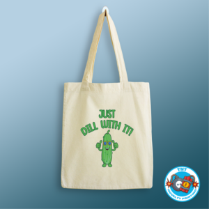 TOTE BAG, JUST DILL WITH IT TOTE BAG, PICKLE TOTE BAG, FUNNY TOTE BAG