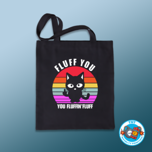 TOTE BAG, CRAZY CAT TOTE BAG, FLUFF YOU TOTE BAG, FLUFFIN FLUFF TOTE BAG