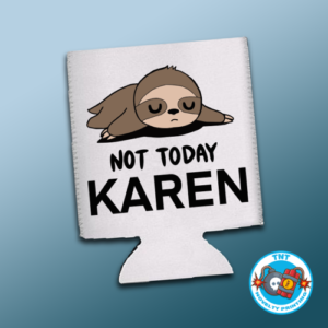 COOLER, NOT TODAY KAREN COOLER, SLOTH COOLER, FUNNY COOLER, WITTY COOLER