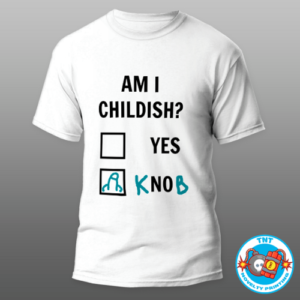 MENS SHIRT, AM I CHILDISH SHIRT, FUNNY SHIRT, WITTY SHIRT, KNOB SHIRT, RUDE SHIRT